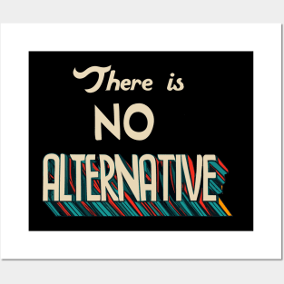 there is no alternative. Tina Posters and Art
